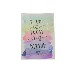 Hand painted Card by Samantha Morgan: I Got it from my Mama